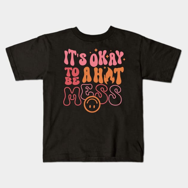 It's Okay to Be a Hot Mess Kids T-Shirt by Sebastian_Shop